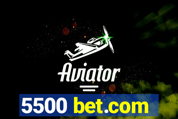 5500 bet.com